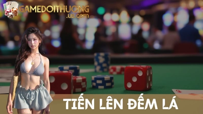 Tiến Lên Đếm Lá – Thắng Là Vui, Chơi Là Nghiền